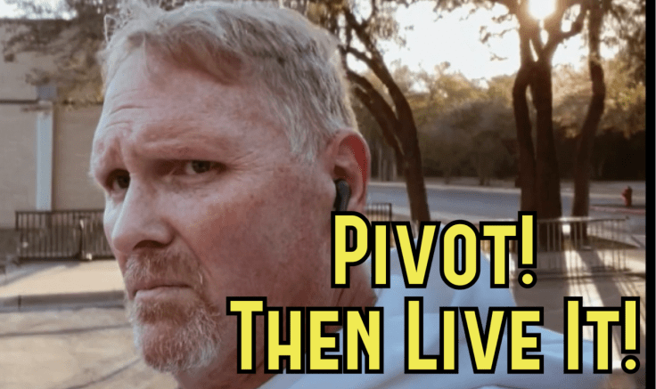 PIVOT THEN LIVE&nbsp;IT!!!