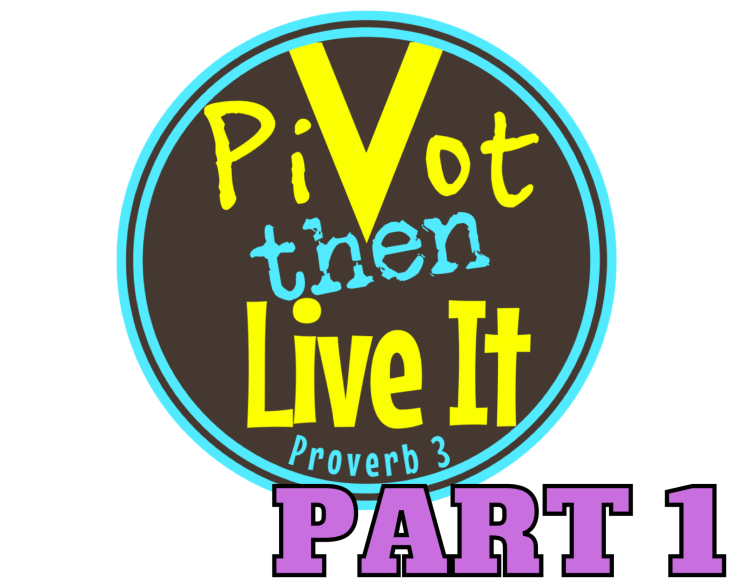 Pivot Then Live It: Part&nbsp;1