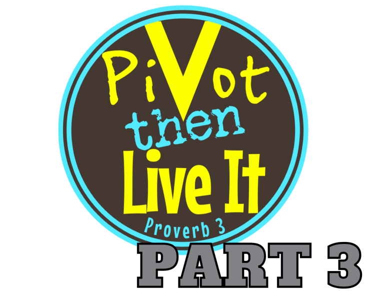 Pivot Then Live It: Part&nbsp;3