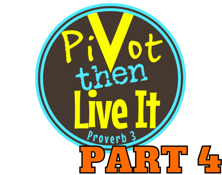 Pivot Then Live It: Part&nbsp;4