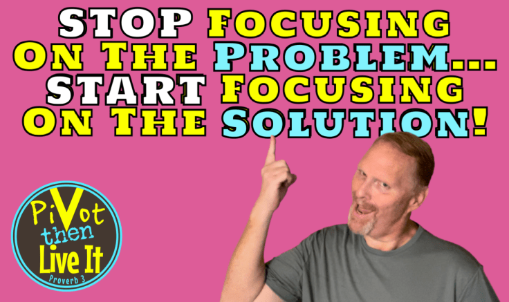 Stop Focusing On The Problem And Start Focusing on The Solution! Fix Yourself&nbsp;Now!