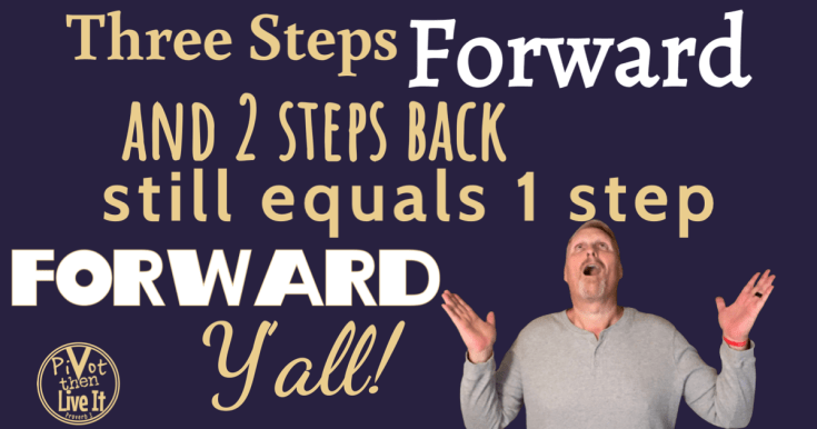 Three Steps Forward And Two Steps Back Still Equals One Step&nbsp;Forward!