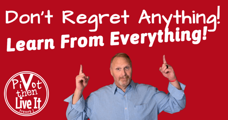 Don’t Regret Anything – Learn From&nbsp;Everything!