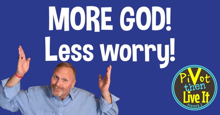 More God! Less&nbsp;Worry!