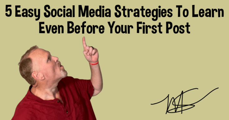 5 Easy Social Media Strategies To Learn Even Before Your First&nbsp;Post