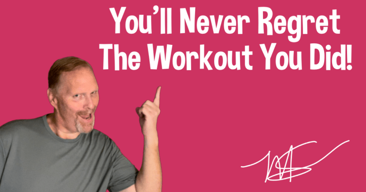 You’ll Never Regret The Workout You&nbsp;Did